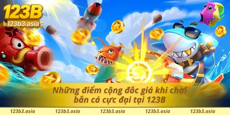 Tất tần tật những ưu điểm khiến bắn cá tại 123b dẫn đầu thị trường