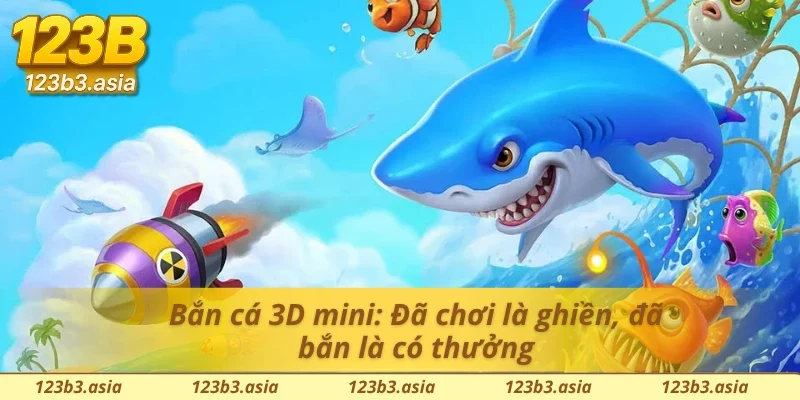 Đồ họa vừa sống động, hiệu ứng vừa mãn nhãn trong bắn cá 3D mini 123B