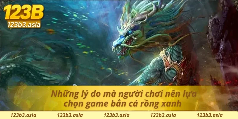 Đánh giá về chất lượng game bắn cá rồng xanh