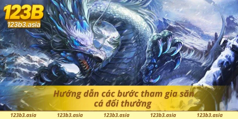 Quy trình tham gia săn thưởng tại bắn cá rồng xanh