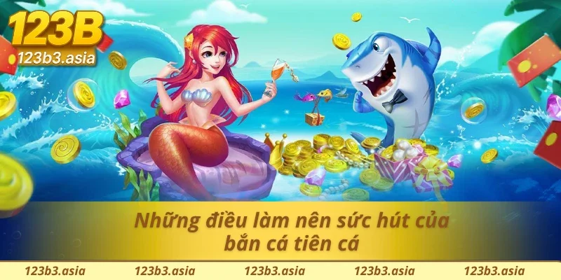 Giải mã sức hấp dẫn của bắn cá tiên cá 123B cho người mới