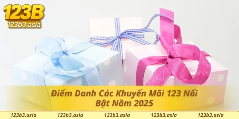 Điểm qua những khuyến mãi 123b hot 2025