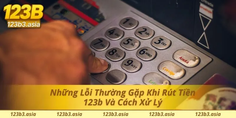 Các lỗi hay gặp trong quá trình giao dịch rút